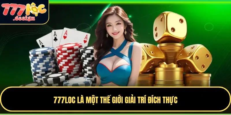 777LOC 44 777LOC là một thế giới giải trí đích thực