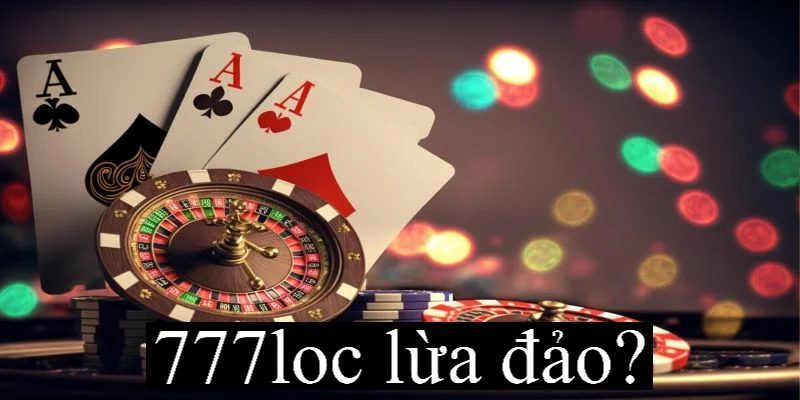777loc Lừa Đảo? Sự Thật Về Độ Uy Tín Và Chất Lượng Nhà Cái 2 Tìm hiểu chuẩn nhất về 777Loc lừa đảo?