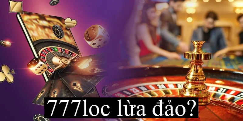 777loc Lừa Đảo? Sự Thật Về Độ Uy Tín Và Chất Lượng Nhà Cái 4 Điểm thu hút người chơi trên 777loc