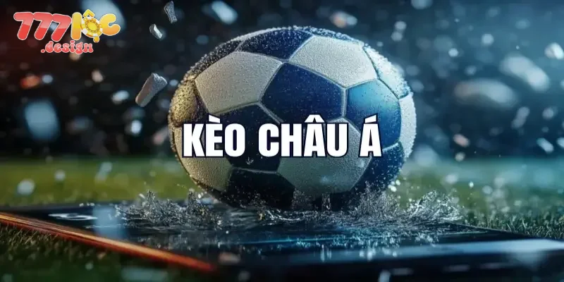 Kèo Châu Á – Cách Đọc Kèo, Mẹo Chơi Hiệu Quả Tại 777loc 2 Giới thiệu chuẩn nhất về kèo Châu Á 777loc