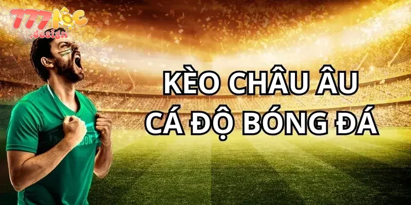 Kèo Châu Âu – Soi Kèo, Đặt Cược Kèo Bóng Đá Chính Xác 4 Mẹo chơi kèo Châu Âu 777loc chuẩn xác